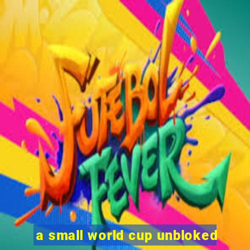 a small world cup unbloked