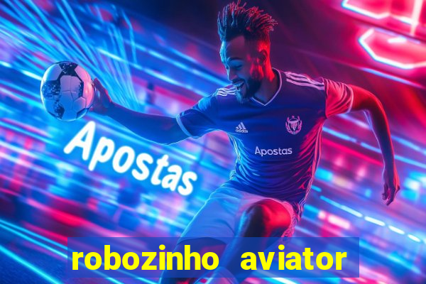 robozinho aviator bet nacional