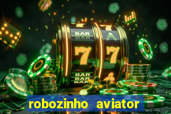 robozinho aviator bet nacional