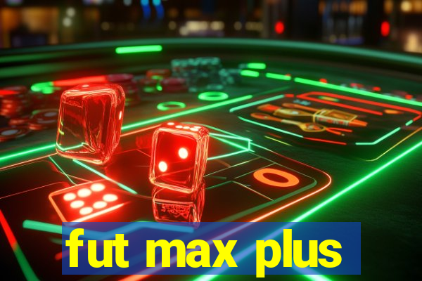 fut max plus