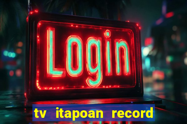 tv itapoan record bahia ao vivo online