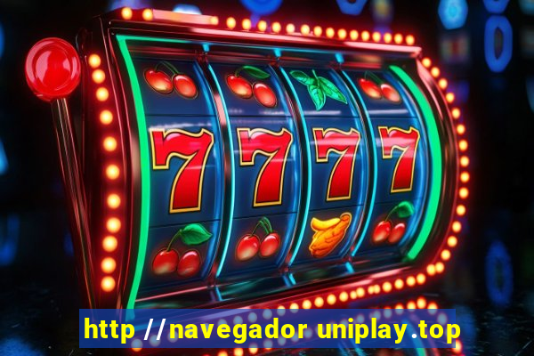 http //navegador uniplay.top