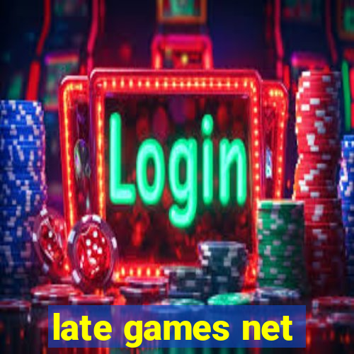 late games net