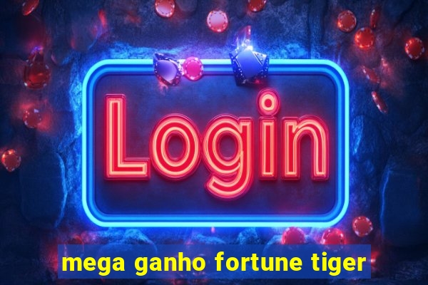 mega ganho fortune tiger