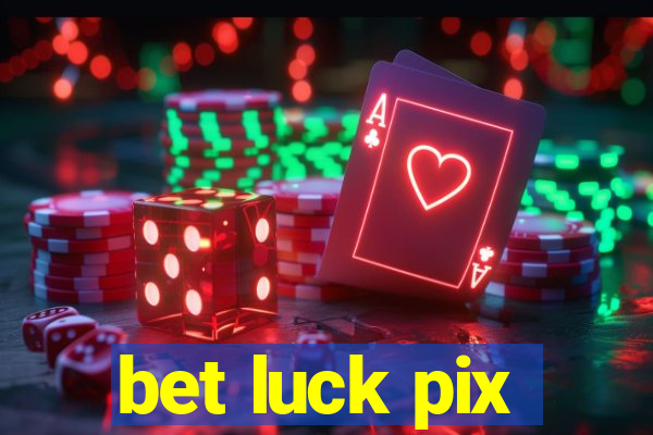 bet luck pix