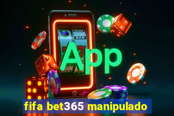 fifa bet365 manipulado