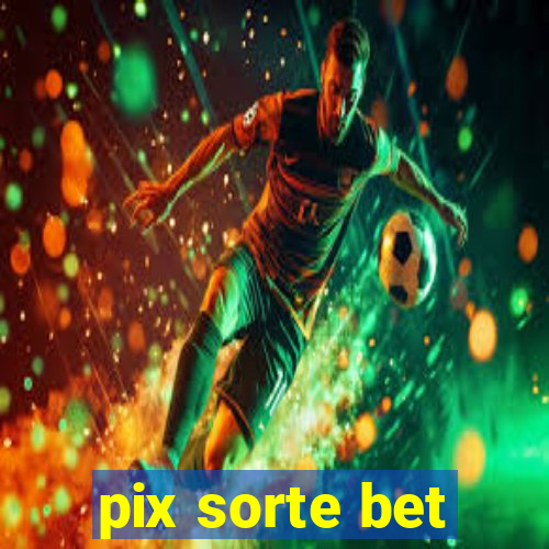 pix sorte bet