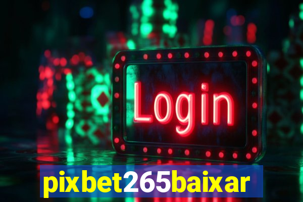 pixbet265baixar