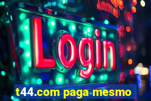 t44.com paga mesmo