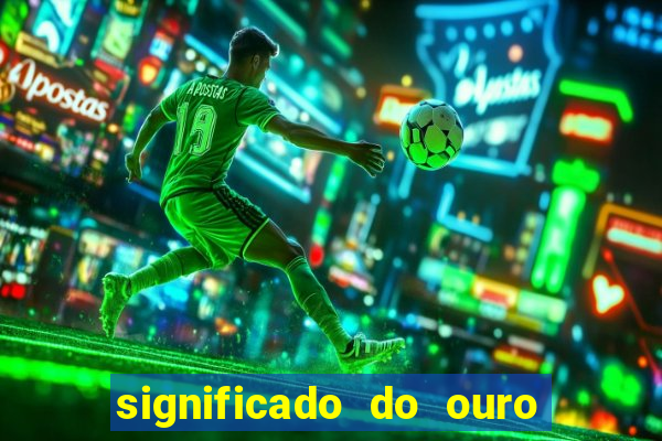 significado do ouro no mundo espiritual