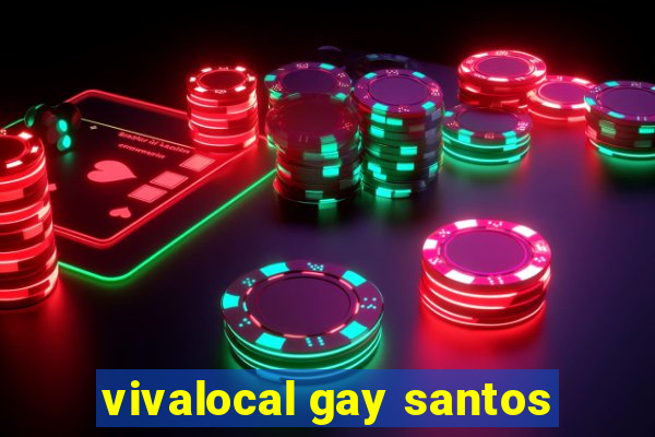 vivalocal gay santos