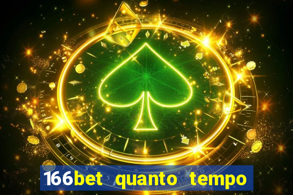 166bet quanto tempo demora para cair na conta