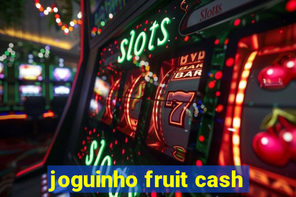 joguinho fruit cash