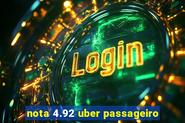 nota 4.92 uber passageiro