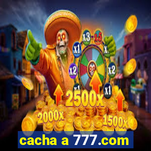 cacha a 777.com