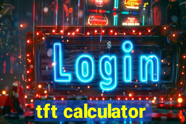 tft calculator