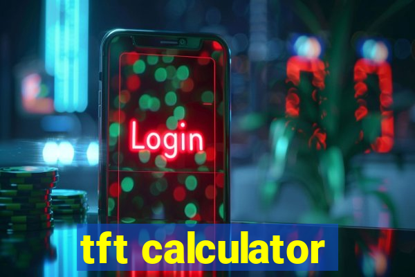 tft calculator