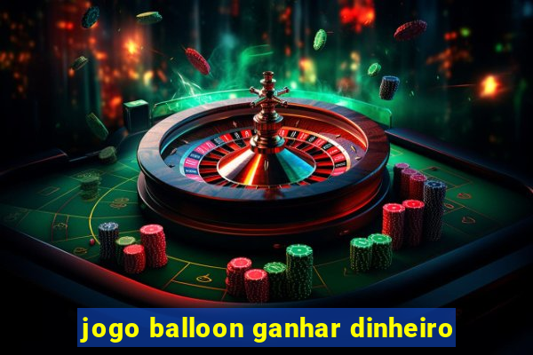 jogo balloon ganhar dinheiro