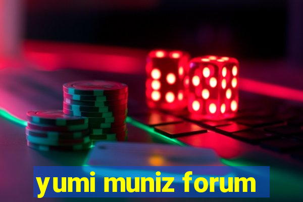 yumi muniz forum