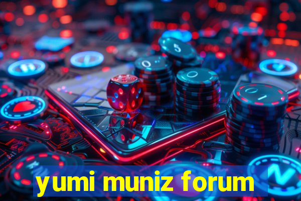 yumi muniz forum