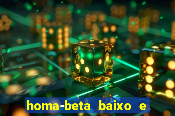 homa-beta baixo e glicose normal