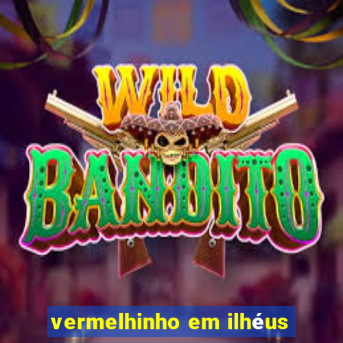 vermelhinho em ilhéus