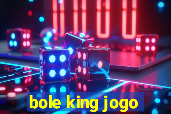 bole king jogo