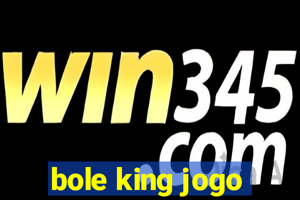 bole king jogo