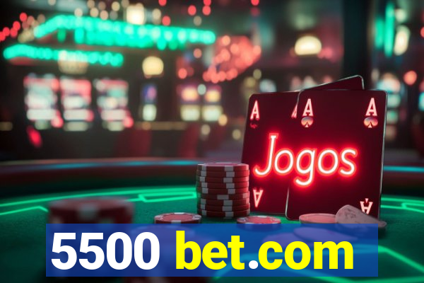 5500 bet.com