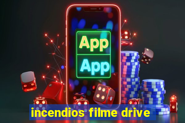 incendios filme drive