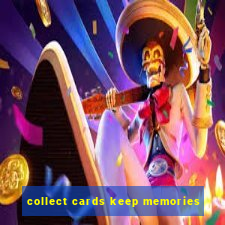 collect cards keep memories