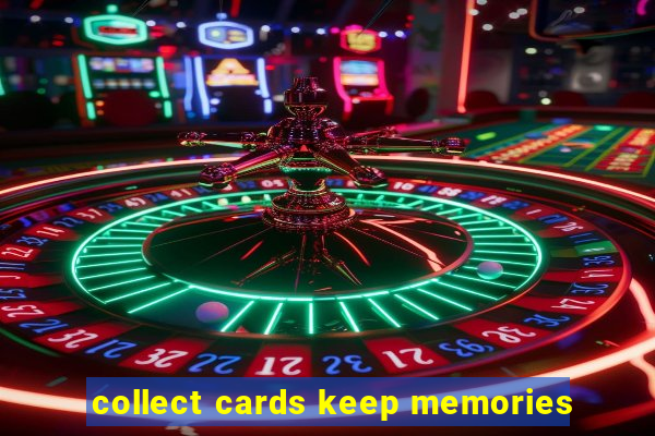 collect cards keep memories