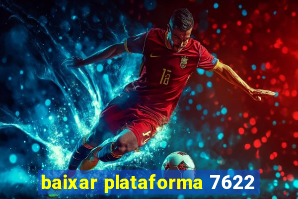 baixar plataforma 7622