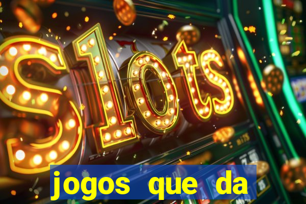 jogos que da dinheiro sem depositar