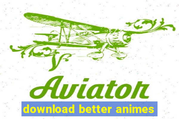 download better animes