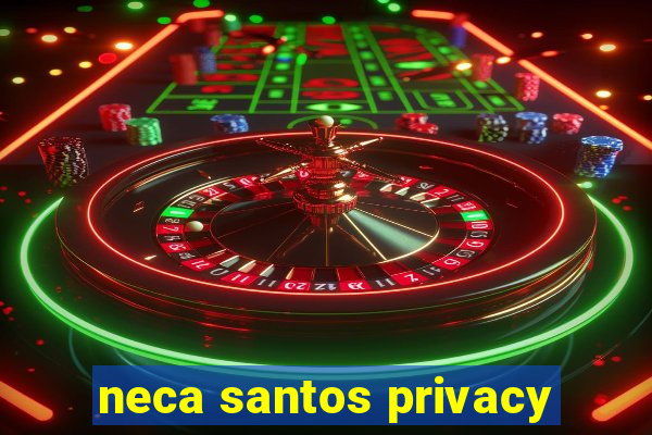 neca santos privacy