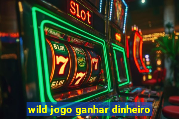 wild jogo ganhar dinheiro