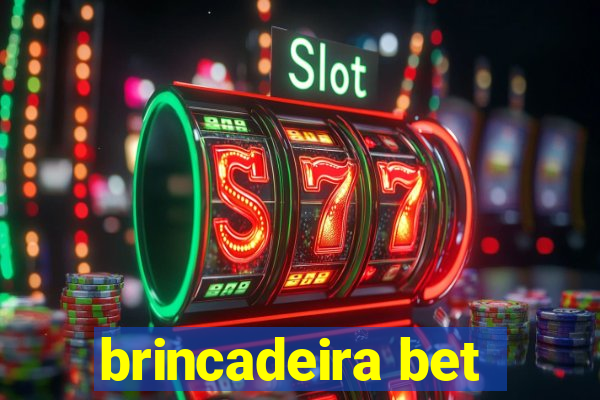 brincadeira bet