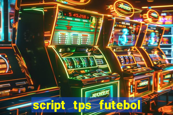 script tps futebol de rua