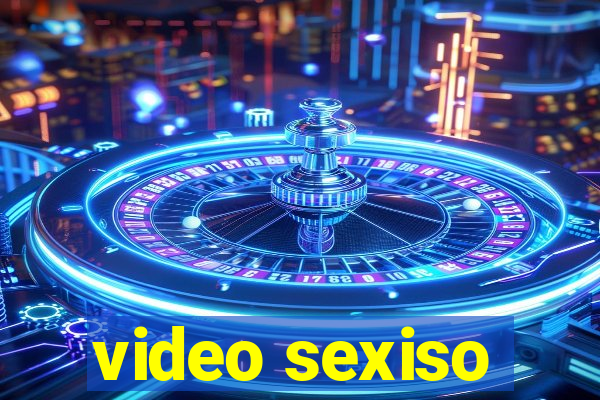 video sexiso