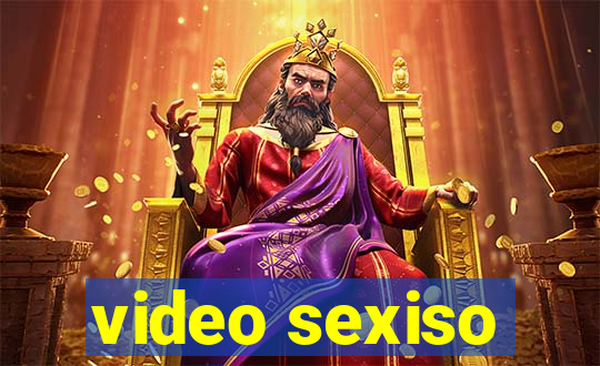 video sexiso