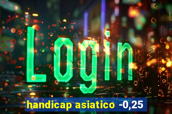 handicap asiatico -0,25