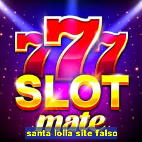 santa lolla site falso