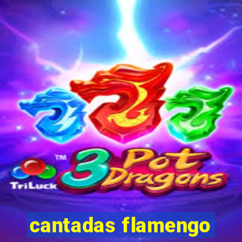 cantadas flamengo