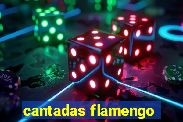 cantadas flamengo