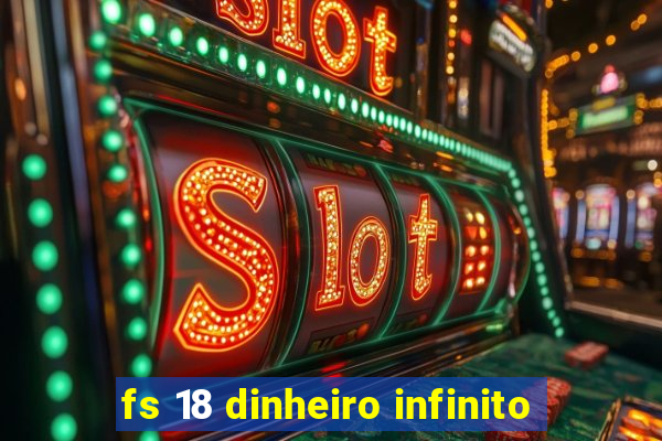 fs 18 dinheiro infinito