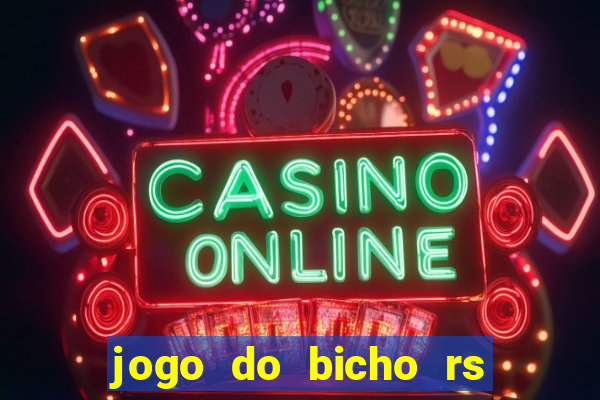 jogo do bicho rs resultado certo de hoje 14h 18h rj hoje