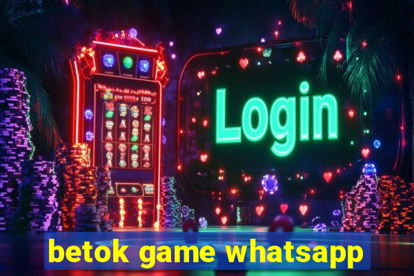 betok game whatsapp