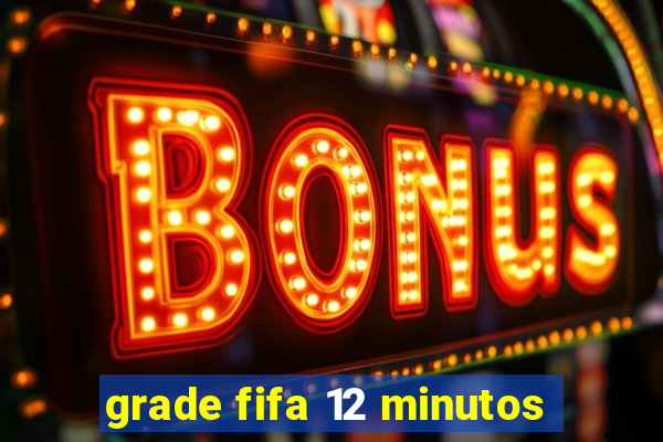 grade fifa 12 minutos