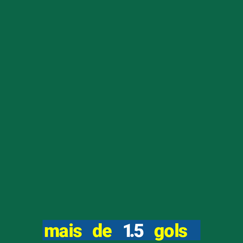 mais de 1.5 gols o que significa